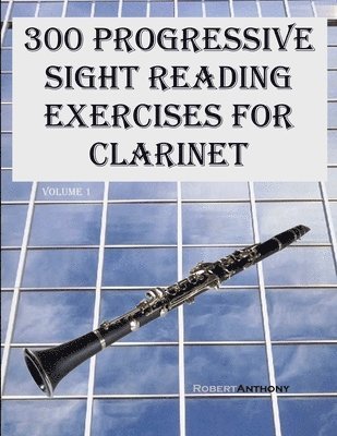 Robert Anthony - 300 Progressive Sight Reading Exercises for Clarinet, Häftad. Tillgänglighet: Lägg i varukorg