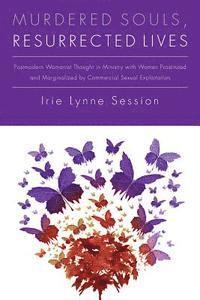 Irie Lynne Session - Murdered Souls, Resurrected Lives: Postmodern Womanist Thought in Ministry with Women Prostituted and Marginalized by Commercial Sexual Exploitation, Häftad. Tillgänglighet: Lägg i varukorg