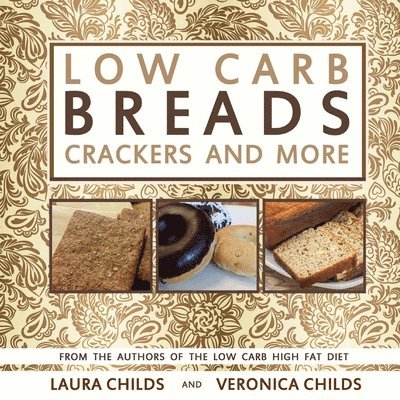 Veronica Childs, Laura Childs - Low Carb Breads, Crackers and More, Häftad