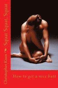 Christopher Knox - Squat Squat, Squat: How to get a nice butt, Häftad. Tillgänglighet: Lägg i varukorg