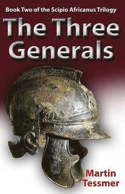Martin Tessmer - The Three Generals: Book Two of the Scipio Africanus Trilogy, Häftad