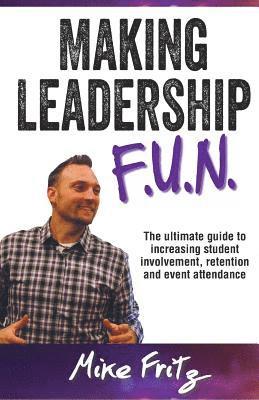 Mike Fritz - Making Leadership FUN: The Ultimate Guide to Increasing Student Involvement, Retention and Event Ettendance, Häftad. Tillgänglighet: Lägg i varukorg
