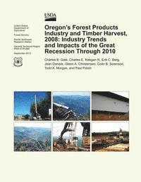Gale - Oregon's Forest Products Industry and Timber Harvest, 2008: Industry Trends and Impacts of the Great Recession Through 2010, Häftad