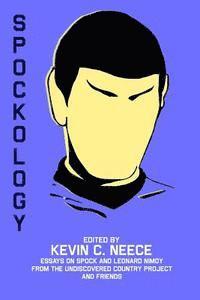 Kevin C. Neece - Spockology: Essays on Spock and Leonard Nimoy from The Undiscovered Country Project and Friends, Häftad. Tillgänglighet: Lägg i varukorg