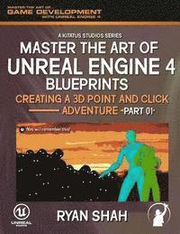 Paul "lordofnightmares" Alifragis, Ryan Shah - Master the Art of Unreal Engine 4: Creating a 3D Point and Click Adventure (Part #1), Häftad