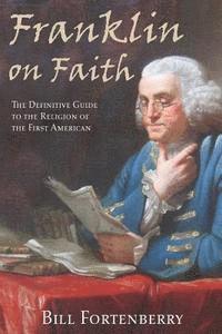Bill Fortenberry - Franklin on Faith: The Definitive Guide to the Religion of the First American, Häftad. Tillgänglighet: Lägg i varukorg