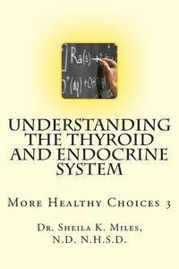 Sheila K. Miles N. D. - Understanding the Thyroid and Endocrine System: More Healthy Choices 3, Häftad. Tillgänglighet: Lägg i varukorg