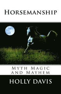 Holly Davis - Horsemanship: Myth Magic and Mayhem, Häftad. Tillgänglighet: Lägg i varukorg