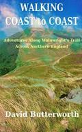 Walking Coast to Coast: Adventures Along Wainwright's Trail Across Northern England