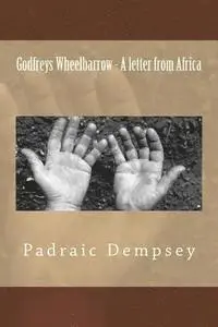 Padraic Dempsey, Patricia Fors - Godfreys Wheelbarrow - A letter from Africa, Häftad. Tillgänglighet: Lägg i varukorg