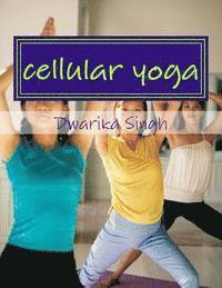 Dwarika Singh - cellular yoga: Human immortality Part II, Häftad