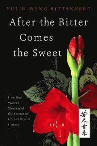 Dori Jones Yang, Yulin Rittenberg - After the Bitter Comes the Sweet: How One Woman Weathered the Storms of China's Recent History, Häftad. Tillgänglighet: Lägg i varukorg