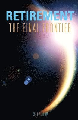 Kelly Shaw - Retirement: The Final Frontier, Häftad. Tillgänglighet: Lägg i varukorg