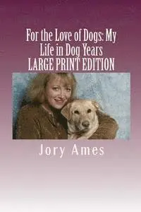 Jory Ames - For the Love of Dogs: My Life in Dog Years: Large Print Edition, Häftad. Tillgänglighet: Lägg i varukorg