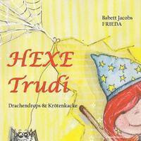 Hexe Trudi: Drachendrops und Krötenkacke