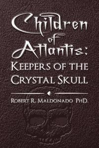 Robert R. Maldonado Phd - Children of Atlantis: Keepers of the Crystal Skull, Häftad. Tillgänglighet: Lägg i varukorg