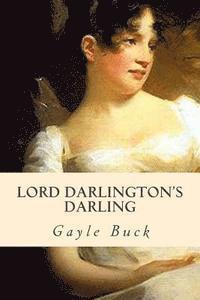 Gayle Buck - Lord Darlington's Darling: A lady learns to mind her own heart., Häftad. Tillgänglighet: Lägg i varukorg