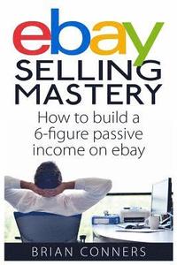 Ebay Selling Mastery: How to make $5,000 per month Selling Stuff on Ebay