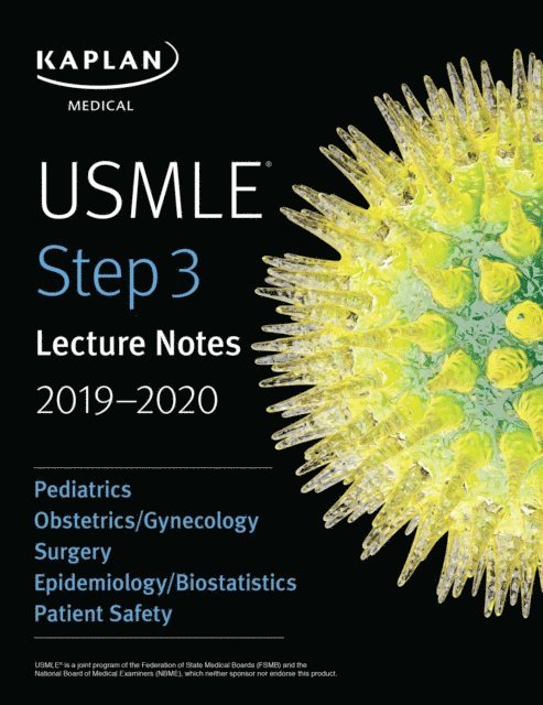 Kaplan Medical - USMLE Step 3 Lecture Notes 2019-2020: Pediatrics, Obstetrics/Gynecology, Surgery, Epidemiology/Biostatistics, Patient Safety, E-bok