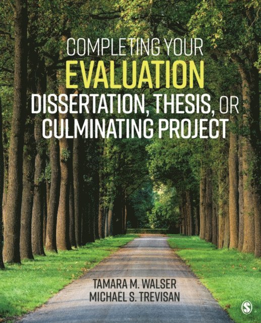Michael S. Trevisan, Tamara M. Walser - Completing Your Evaluation Dissertation, Thesis, or Culminating Project, E-bok
