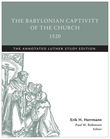 Erik H. Herrmann, Paul W. Robinson - Babylonian Captivity of the Church, 1520, Häftad