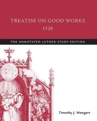 Wengert Timothy J. Wengert - Treatise on Good Works, 1520, E-bok. Tillgänglighet: Lägg i varukorg