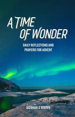 Siobhan O'Keeffe - A Time of Wonder: Daily Reflections and Prayers for Advent, Häftad. Tillgänglighet: Lägg i varukorg