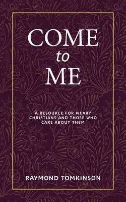 Raymond Tomkinson - Come to Me . . .: A Resource for Weary Christians and Those Who Care about Them, Häftad. Tillgänglighet: Lägg i varukorg