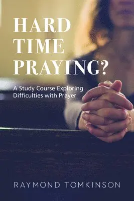 Raymond Tomkinson - Hard Time Praying?: A Study Course Exploring Difficulties with Prayer, Häftad. Tillgänglighet: Lägg i varukorg