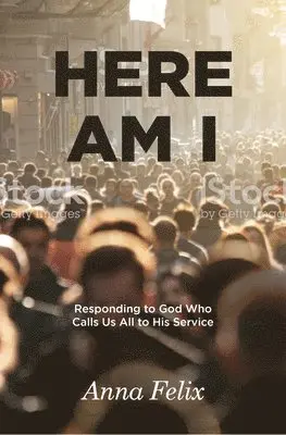 Anna Felix - Here Am I: Responding to God Who Calls Us All to His Service, Häftad. Tillgänglighet: Lägg i varukorg