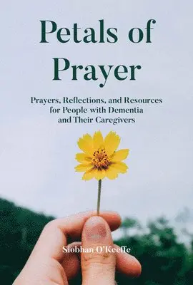 Siobhan O'Keeffe - Petals of Prayer: Prayers, Reflections, and Resources for People with Dementia and Their Caregivers, Häftad. Tillgänglighet: Lägg i varukorg