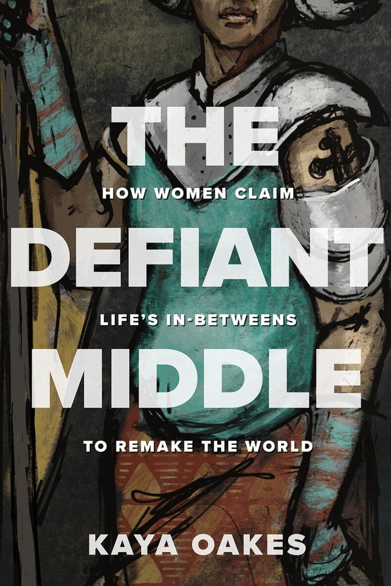 Kaya Oakes - Defiant Middle, Inbunden