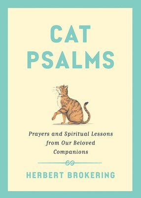 Herbert Brokering - Cat Psalms: Prayers and Spiritual Lessons from Our Beloved Companions, Inbunden