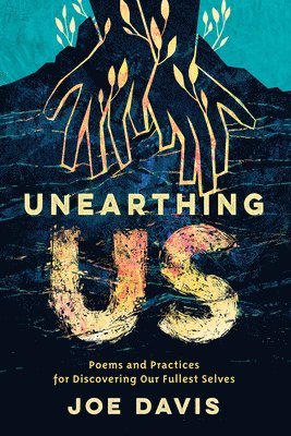 Joe Davis - Unearthing Us: Poems and Practices for Discovering Our Fullest Selves, Häftad. Tillgänglighet: Lägg i varukorg