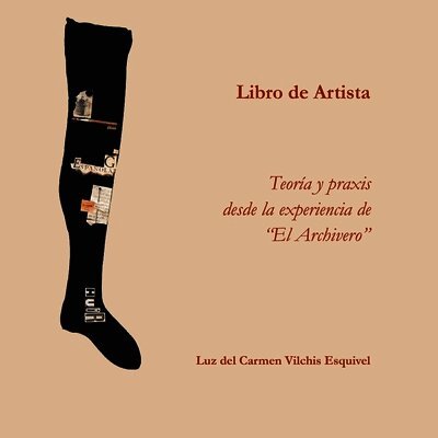 Luz del Carmen Vilchis Esquivel - Libros de artista. Teoría y praxis desde la experiencia de "El Archivero"., Häftad. Tillgänglighet: Lägg i varukorg