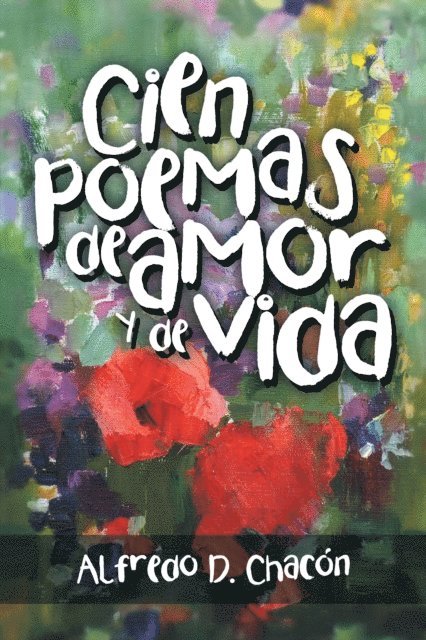 Alfredo D. Chacon - Cien Poemas De Amor Y De Vida, E-bok. Tillgänglighet: Lägg i varukorg