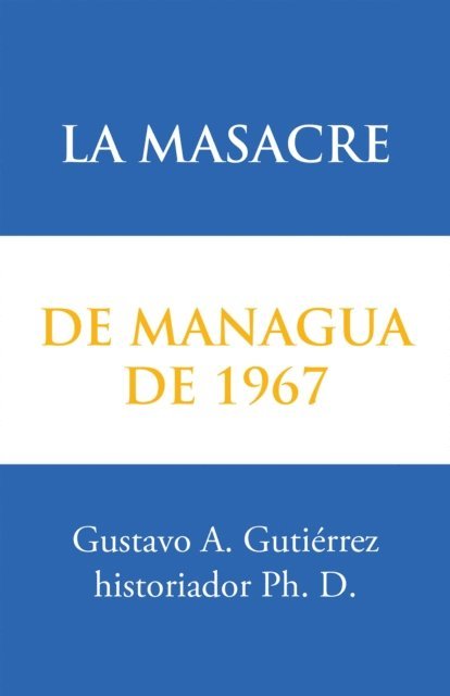 Gustavo A. Gutierrez - La Masacre De Managua De 1967, E-bok