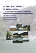 El Recurso Hÿdrico En Tamaulipas: La Cuenca Del Rÿo Guayalejo Tamesÿ