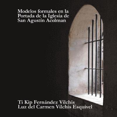 Luz del Carmen Vilchis Esquivel - Modelos Formales En La Portada De La Iglesia De San Agustín Acolman, Häftad. Tillgänglighet: Lägg i varukorg