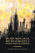 De Mis M�scaras, Mis Realidades Y Otras Revelaciones
