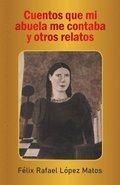Cuentos Que Mi Abuela Me Contaba Y Otros Relatos