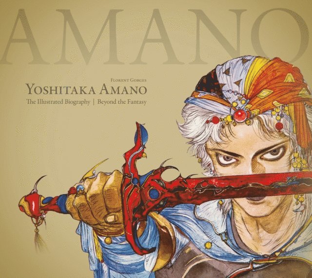 Luc Petronille, Florent Gorges - Yoshitaka Amano: The Illustrated Biography-Beyond the Fantasy, E-bok