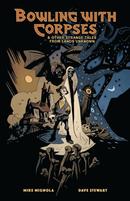 Mike Mignola - Bowling with Corpses and Other Strange Tales from Lands Unknown, E-bok