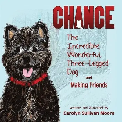 Carolyn Sullivan Moore - Chance, The Incredible, Wonderful, Three-Legged Dog and Making Friends, Häftad. Tillgänglighet: Lägg i varukorg