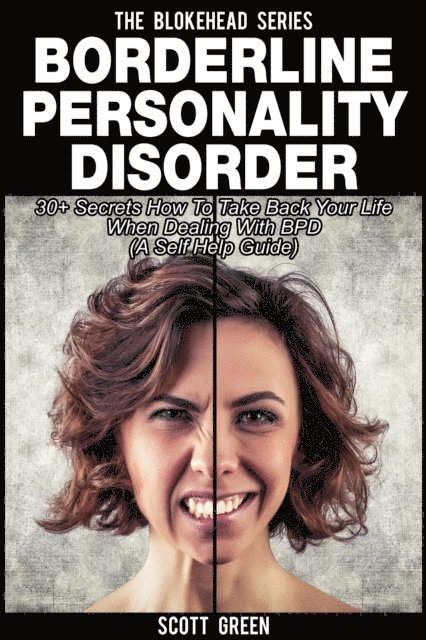 Scott Green - Borderline Personality Disorder : 30+ Secrets How To Take Back Your Life When Dealing With BPD ( A Self Help Guide), E-bok