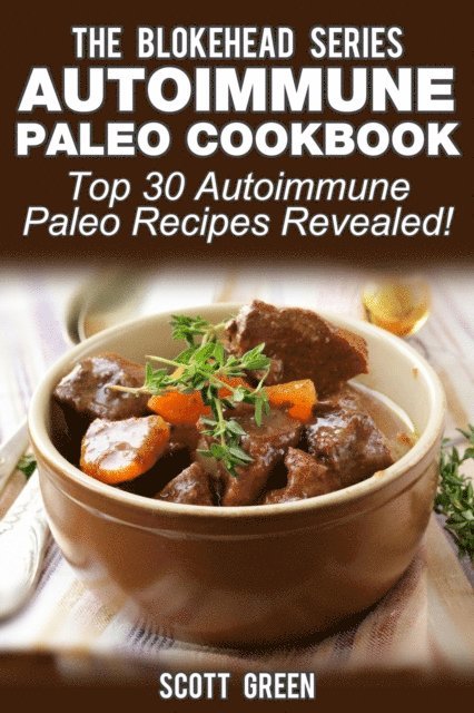 Scott Green - Autoimmune Paleo Cookbook: Top 30 Autoimmune Paleo Recipes Revealed !, E-bok