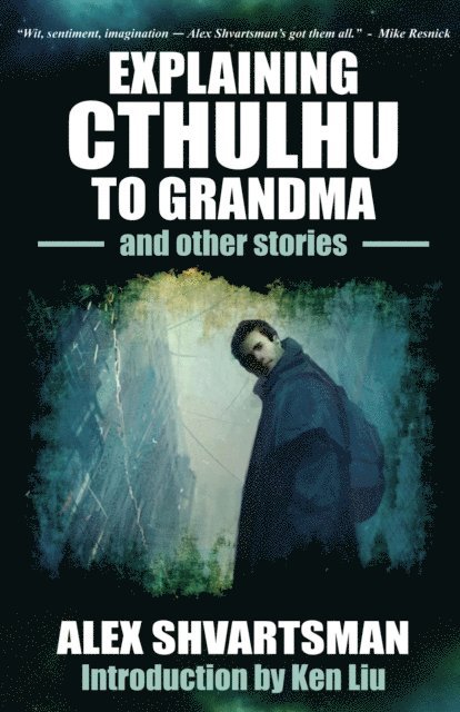 Alex Shvartsman - Explaining Cthulhu to Grandma and Other Stories, E-bok