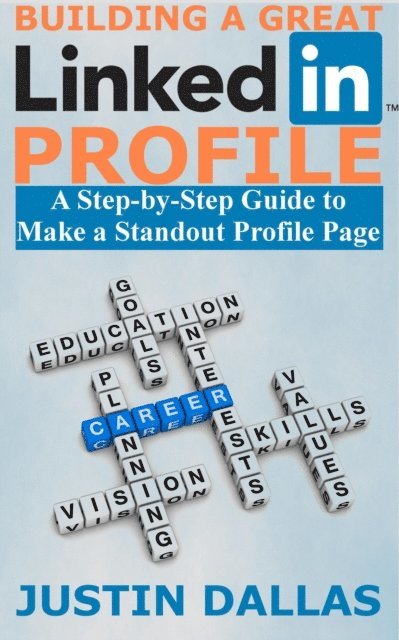 Justin Dallas - Building a Great LinkedIn Profile: A Step-by-Step Guide to Make a Standout Profile Page, E-bok. Tillgänglighet: Lägg i varukorg