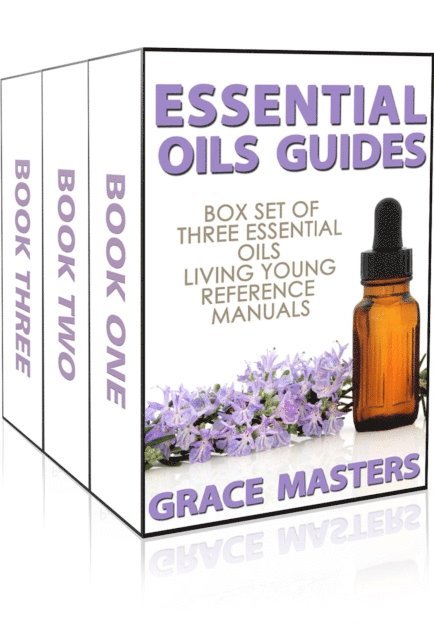 Grace Masters - Essential Oils Guides: Box Set of Three Essential Oils Living Young Reference Manuals, E-bok