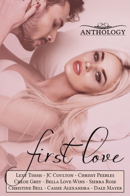 Cassie Alexandra, JC Coulton, Chloe Grey, Sierra Rose, Dale Mayer, Christine Bell, Chrissy Peebles, Bella Love-Wins, Lexy Timms - First Love, E-bok